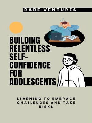 cover image of Building Relentless  Self-Confidence for Adolescents